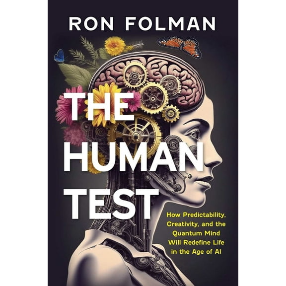 The Human Test: How Predictability, Creativity, and the Quantum Mind will Redefine Life in the Age of AI, (Hardcover)