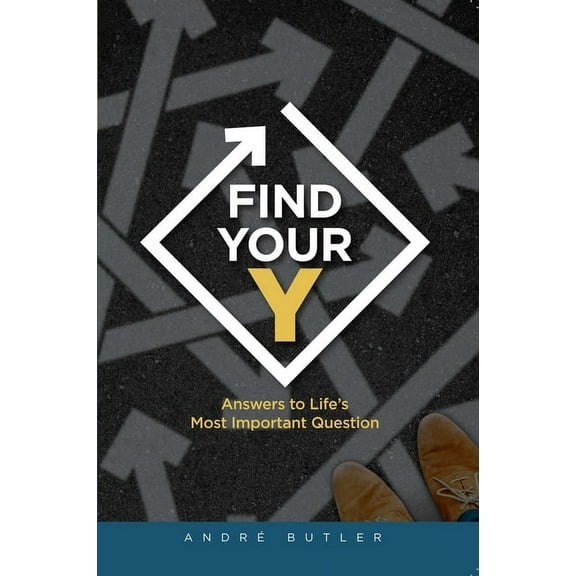 Find Your Y: Answers to Life's Most Important Question, (Paperback)