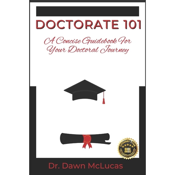 Doctorate 101: Doctorate 101 : A Concise Guidebook for Your Journey (Paperback)