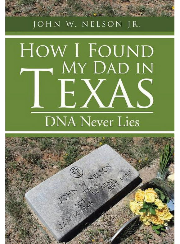 How I Found My Dad in Texas: DNA Never Lies (Hardcover)