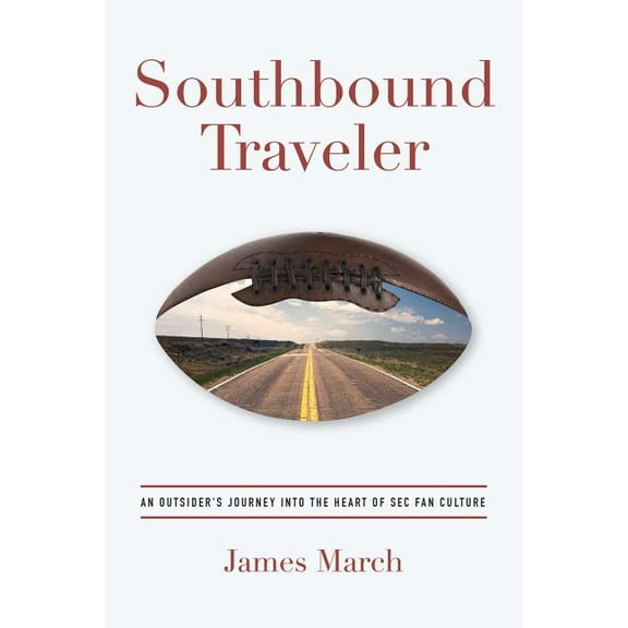 Southbound Traveler: An Outsider's Journey into the Heart of SEC Fan Culture, (Paperback)