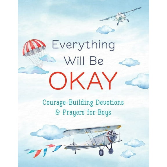 Everything Will Be Okay (Boys): Courage-Building Devotions and Prayers for Boys, (Paperback)