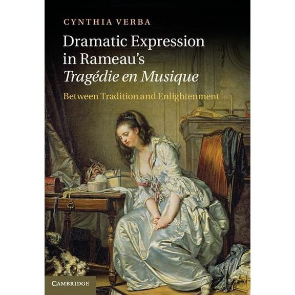 Dramatic Expression in Rameau's Tragédie En Musique: Between Tradition and Enlightenment, (Hardcover)