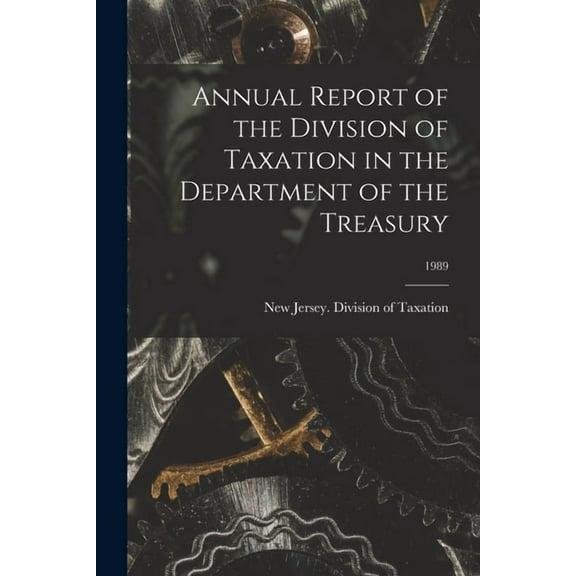 Annual Report of the Division of Taxation in the Department of the Treasury; 1989, (Paperback)