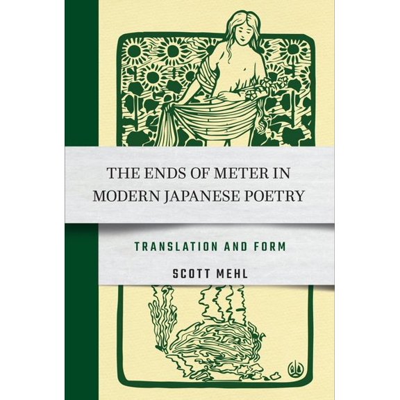 The Ends of Meter in Modern Japanese Poetry: Translation and Form, (Hardcover)