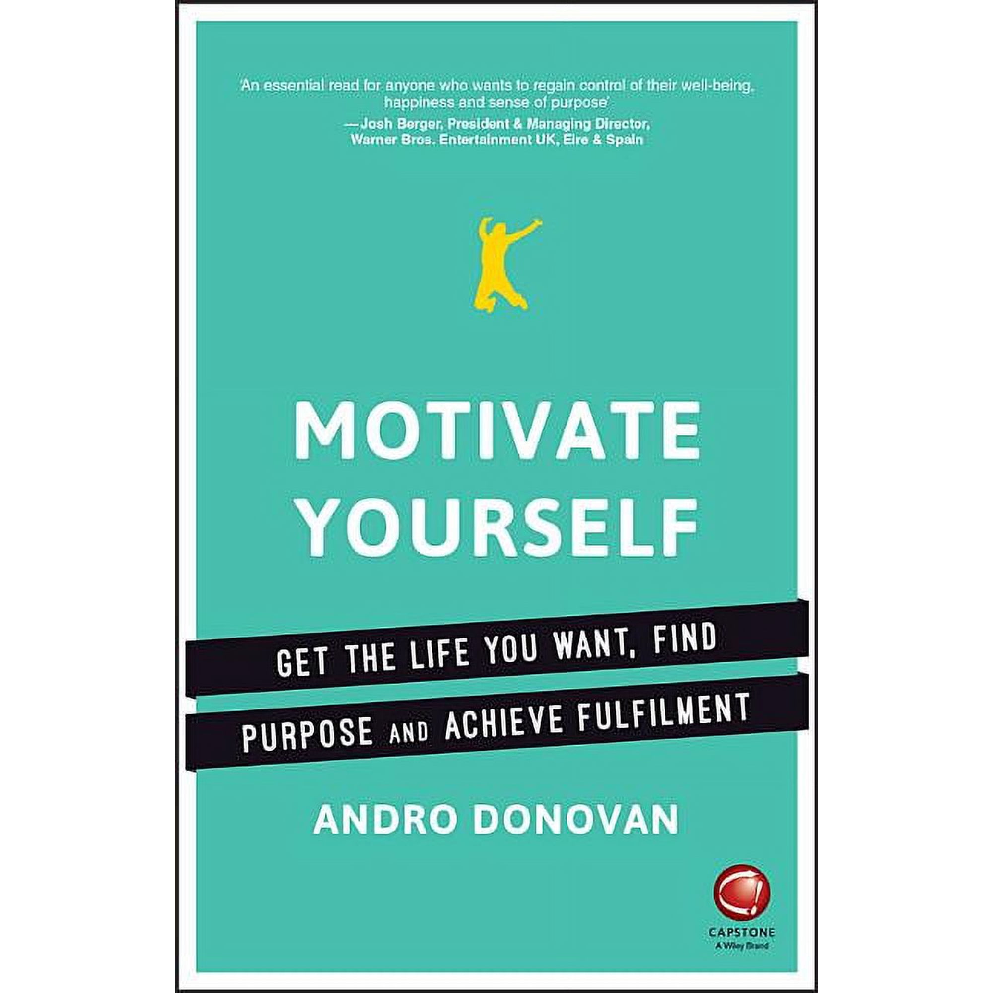 Motivate Yourself: Get the Life You Want Find Purpose and Achieve Fulfilment (Paperback)