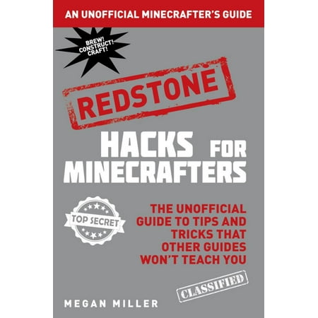 Hacks For Minecrafters Redstone The Unofficial Guide To Tips And Tricks That Other Guides Hacks For Minecrafters Redstone The Unofficial Guide To Tips And Tricks That Other Guides