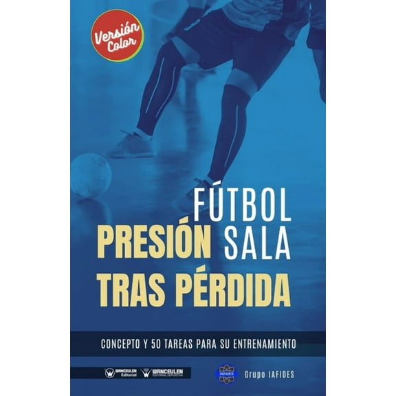 Fútbol sala. Presión tras pérdida: Concepto y 50 tareas para su entrenamiento (Versión Color) (Paperback)
