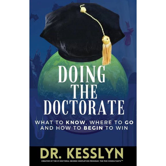 Doing the Doctorate: What to Know, Where to Go and How to Begin to Win, (Paperback)