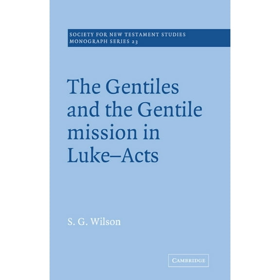 Society for New Testament Studies Monogr The Gentiles and the Gentile Mission in Luke-Acts, Book 23, (Paperback)
