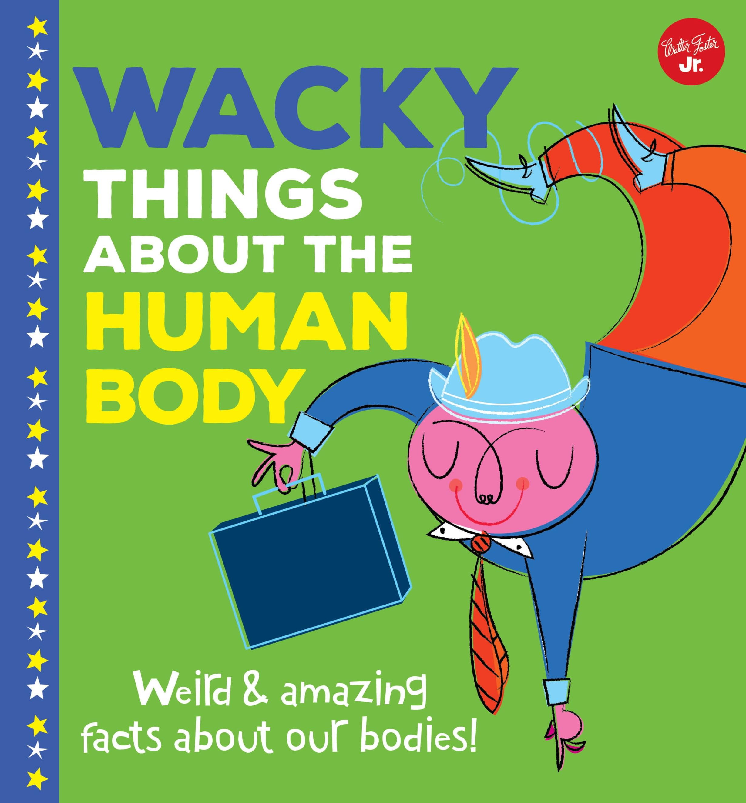 Wacky Things Wacky Things About The Human Body Weird And Amazing
