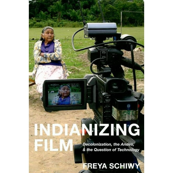 New Directions in International Studies: Indianizing Film : Decolonization, the Andes, and the Question of Technology (Paperback)