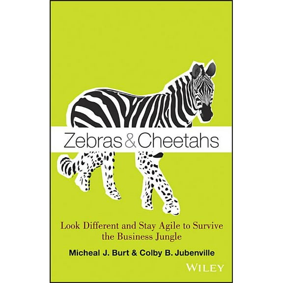 Zebras and Cheetahs: Look Different and Stay Agile to Survive the Business Jungle, (Hardcover)