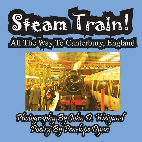 Steam Train! All The Way To Canterbury, England, (Paperback)