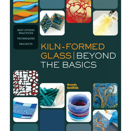 Kiln-Formed Glass: Beyond the Basics : Best Studio Practices *techniques (Form Ux Best Practice)