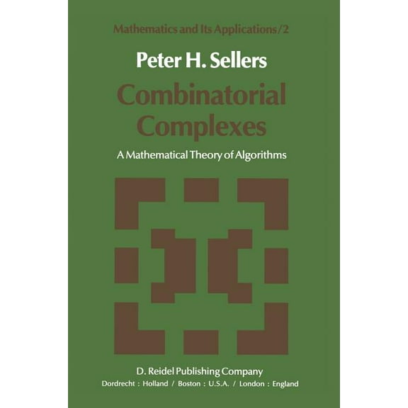 Mathematics and Its Applications Combinatorial Complexes: A Mathematical Theory of Algorithms, Book 2, (Paperback)