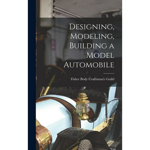 Designing, Modeling, Building a Model Automobile, (Hardcover)