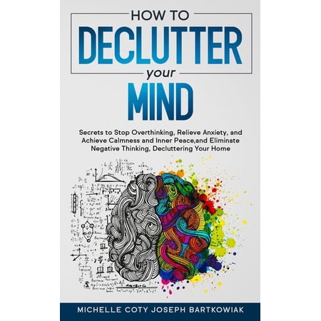 How to Declutter Your Mind: Secrets to Stop Overthinking Relieve Anxiety and Achieve Calmness and Inner Peace and Eli (Paperback)