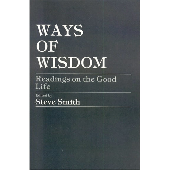 Ways of Wisdom: Readings on the Good Life, (Paperback)
