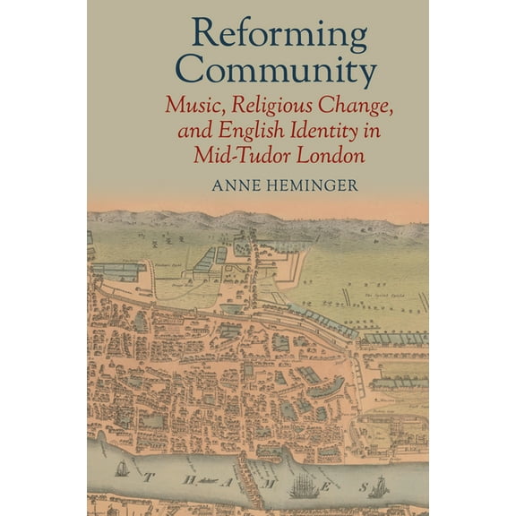Clemson University Press: Studies in Bri Reforming Community: Music, Religious Change, and English Identity in Mid-Tudor London, (Hardcover)