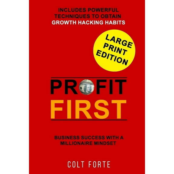 Profit First: Business Success with a Millionaire Mindset: Includes Powerful Techniques to obtain Growth Hacking Habits - LARGE PRINT (Paperback)