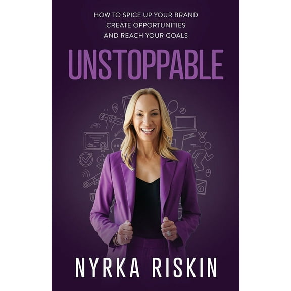 Unstoppable: How to Spice Up your Brand, Create Opportunities, and Reach your Goals, (Paperback)