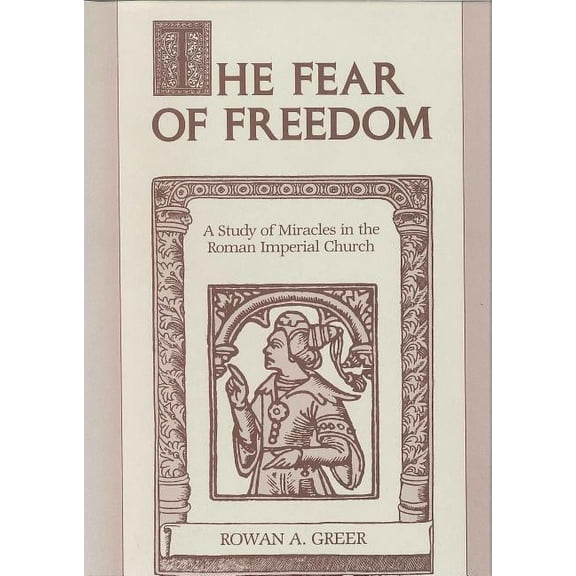 The Fear of Freedom: A Study of Miracles in the Roman Imperial Church, (Paperback)