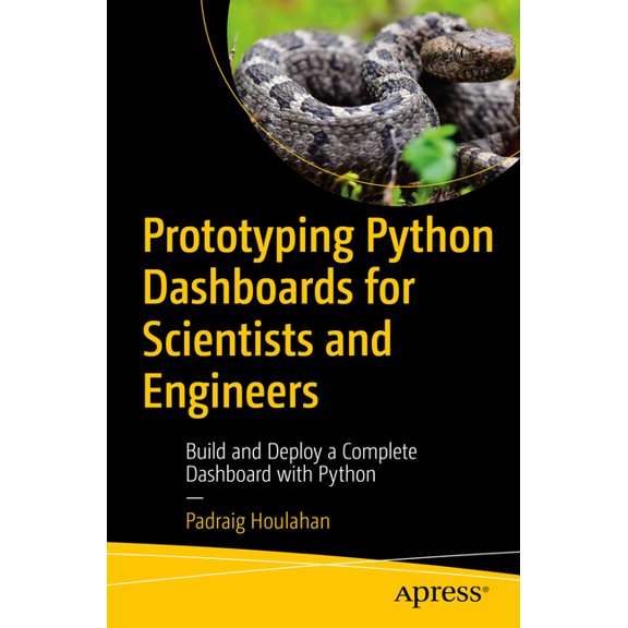 Prototyping Python Dashboards for Scientists and Engineers: Build and Deploy a Complete Dashboard with Python, (Paperback)