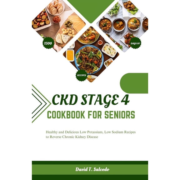 Ckd Stage 4 Cookbook for Seniors: Healthy and Delicious Low Potassium, Low Sodium Recipes to Reverse Chronic Kidney Dise, (Paperback)