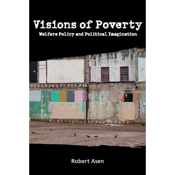 Rhetoric & Public Affairs: Visions of Poverty : Welfare Policy and Political Imagination (Paperback)