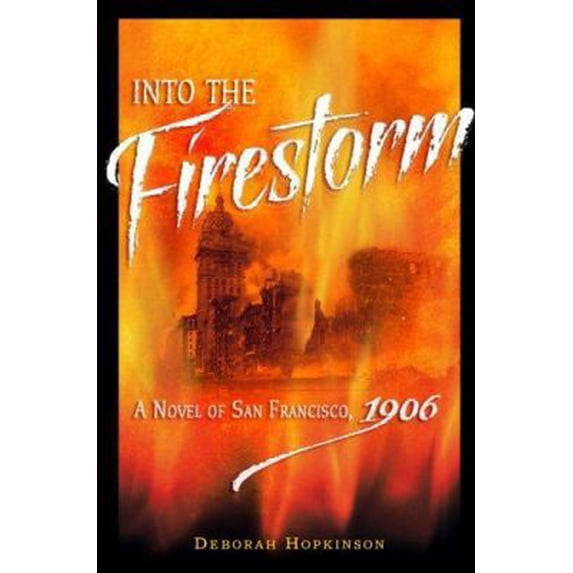 Pre-Owned Into the Firestorm: A Novel of San Francisco, 1906 (Hardcover) by Deborah Hopkinson