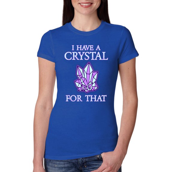 Wild Bobby, I Have Crystals For That Healing Stones Gemstone Chakra, Inspirational/Christian, Women Slim Fit Junior Tee, Royal, X-Large