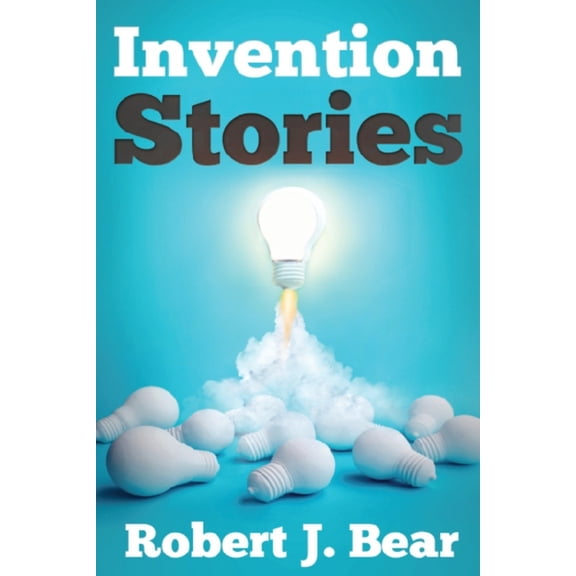 Invention Stories : Tales from the Inventor (Paperback)