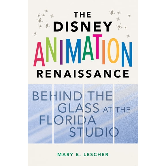 The Disney Animation Renaissance: Behind the Glass at the Florida Studio, (Paperback)