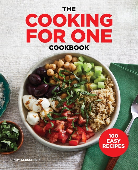 The Cooking for One Cookbook : 100 Easy Recipes (Paperback) - Walmart.com
