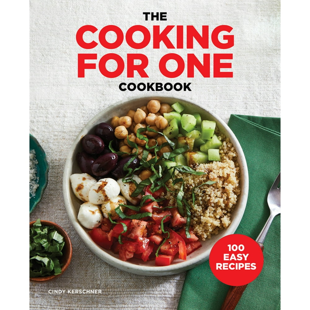 The Cooking for One Cookbook : 100 Easy Recipes (Paperback) - Walmart