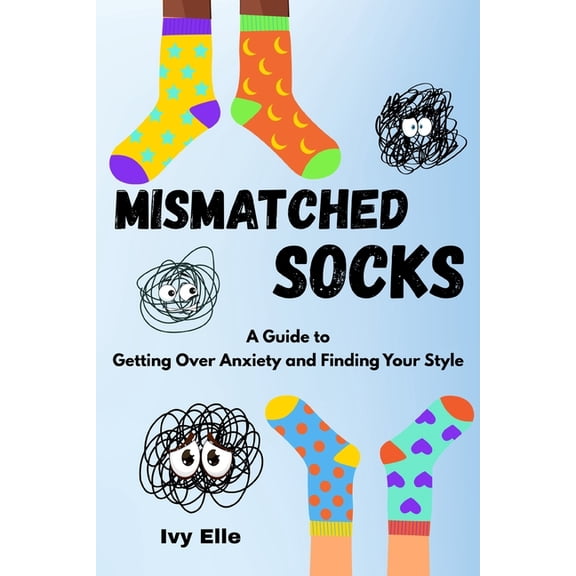 Mismatched Socks: Getting Over Anxiety, Embracing Your Weird, and Finding Your Own Style, (Paperback)