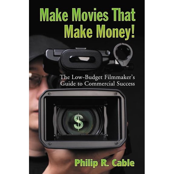 Make Movies That Make Money!: The Low-Budget Filmmaker's Guide to Commercial Success, (Paperback)