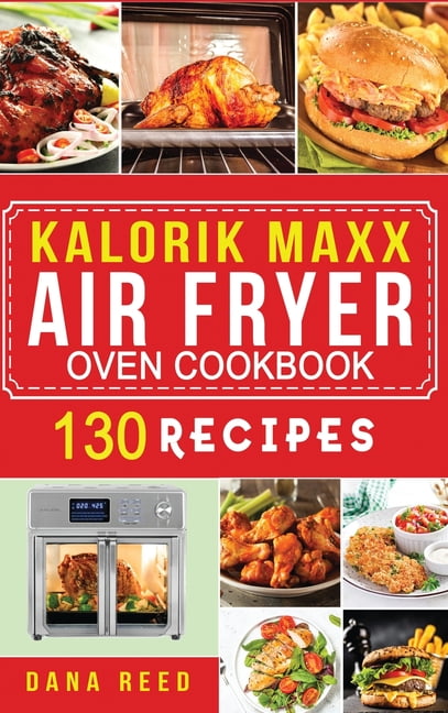 Kalorik Maxx Air Fryer Oven Cookbook : Easy, Delicious and Affordable