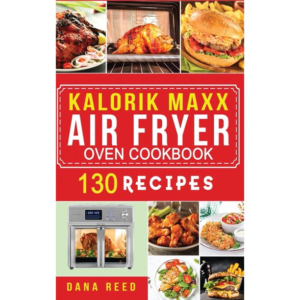 Kalorik Maxx Air Fryer Oven Cookbook Easy, Delicious and Affordable