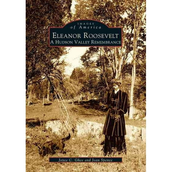 Images of America: Eleanor Roosevelt: A Hudson Valley Remembrance (Paperback)