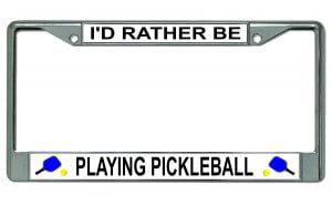 Id Rather Be Playing Pickleball License Plate Frame 