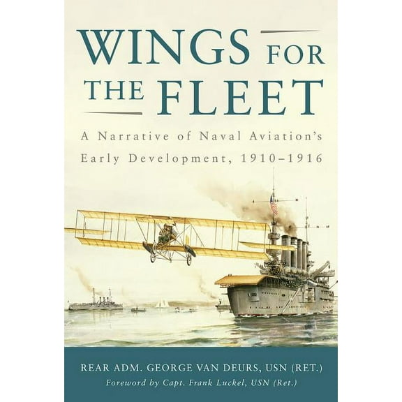 Wings for the Fleet : A Narrative of Naval Aviation's Early Development, 1910-1916 (Paperback)