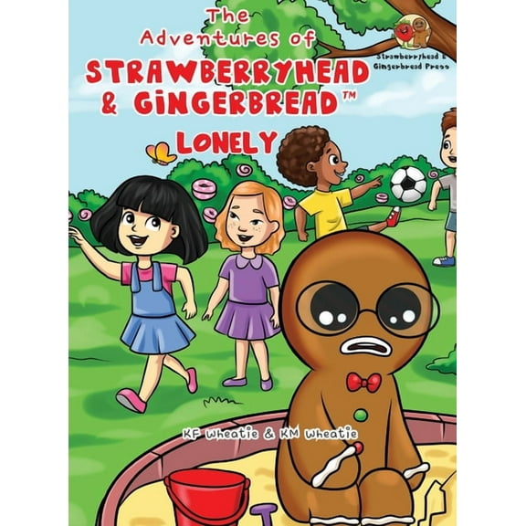 The Adventures of Strawberryhead & Gingerbread(TM)-Lonely: A lonely boy's quest for friendship. A tale of friendship, co, (Hardcover)