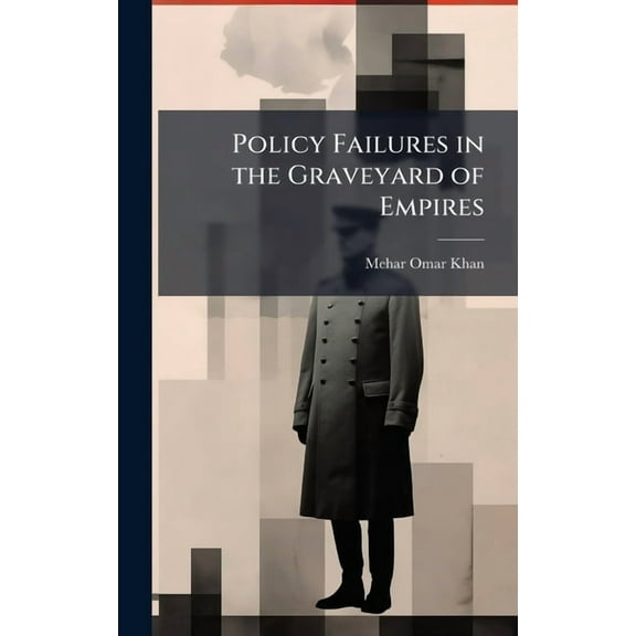 Policy Failures in the Graveyard of Empires, (Hardcover)