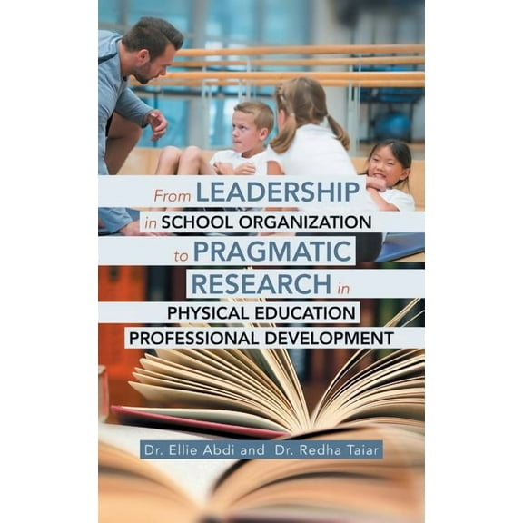 From Leadership in School Organization to Pragmatic Research in Physical Education Professional Development, (Paperback)