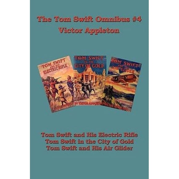 Tom Swift Omnibus 4: Tom Swift et Son Fusil Électrique, Tom Swift dans la Ville d'Or, Tom Swift et Son Planeur Gonflable