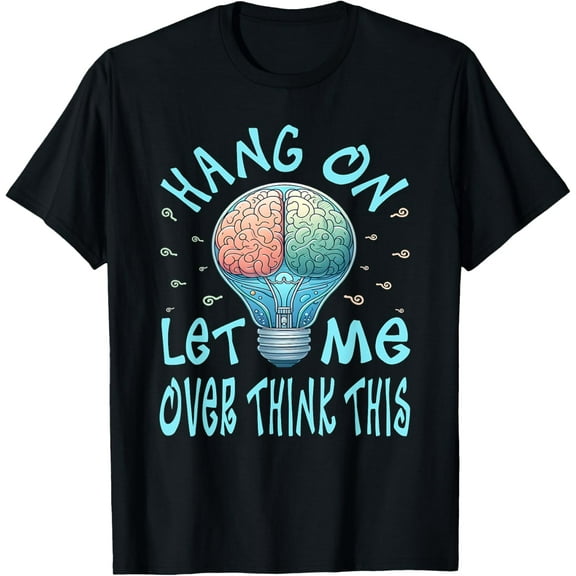 Hang On Let Me Over think This, Light Bulb Brain Graphic T-Shirt