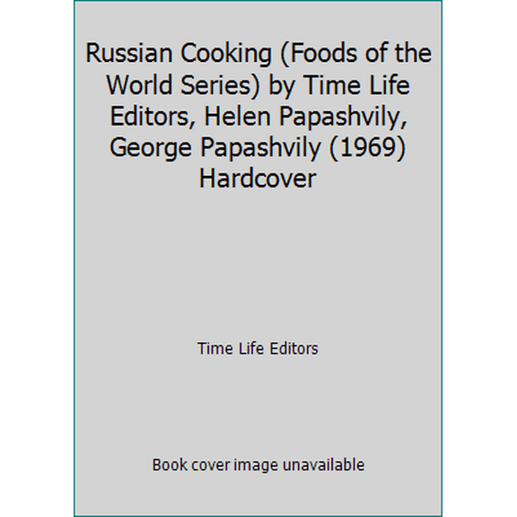 Pre-Owned Russian Cooking (Foods of the World Series) by Time Life Editors, Helen Papashvily, George Papashvily (1969) Hardcover (Hardcover) 080940043X 9780809400430