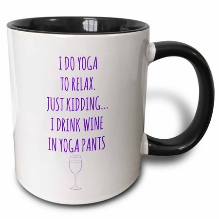3dRose I do yoga to relax, just kidding I drink wine in yoga pants purple - Two Tone Black Mug,